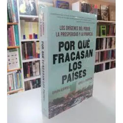 Por Qué Fracasan los Países(los Orígenes del Poder, la Prosperidad y la Pobreza)