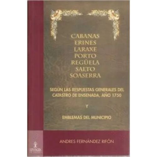 Cabanas, Erines, Laraxe, Porto, Regüela, Salto, Soaserra. Según las Respuestas Generales del Catastro de Ensenada, Año 1750 y Emblemas del Municipio
