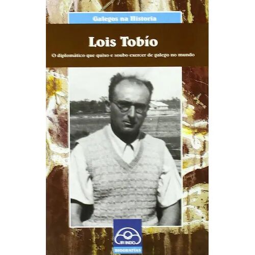 Lois Tobío. o Diplomático Que Quixo e Soubo Exercer de Galego No Mundo.ir Indo.biografias.