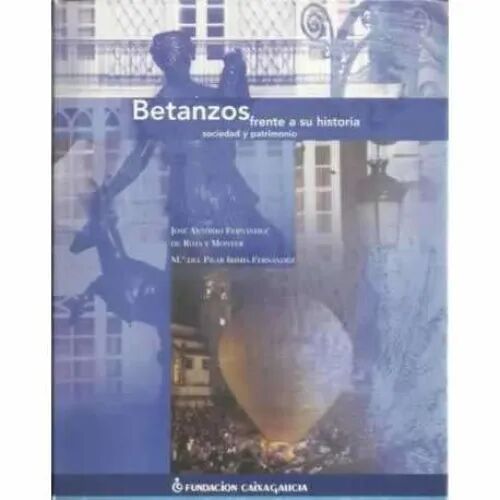 Betanzos Frente a Su Historia : Sociedad y Patrimonio
