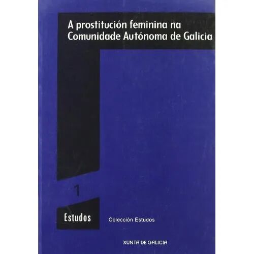 A Prostitucion Feminina Na Comunidade Autonoma de Galicia