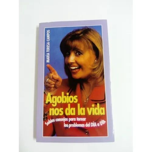 Agobios Nos Da la Vida(sabios Consejos para Torear los Problemas del Día a Día)