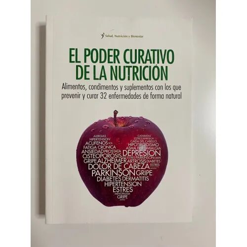 El Poder Curativo de la Nutrición(alimentos, Condimentos y Suplementos con los Que Prevenir y Curar 32 Enfermedades de Forma Natural)