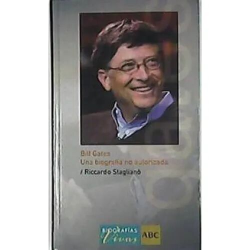Bill Gates. una Biografía No Autorizada