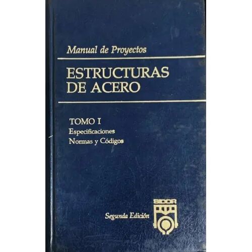 Estructuras de Acero (Manual de Proyectos) Tomo i - Especificaciones, Normas y Códigos