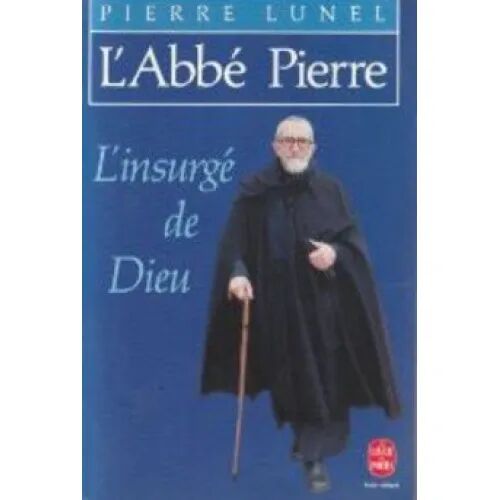 L'Abbé Pierre. L'Insurgé de Dieu