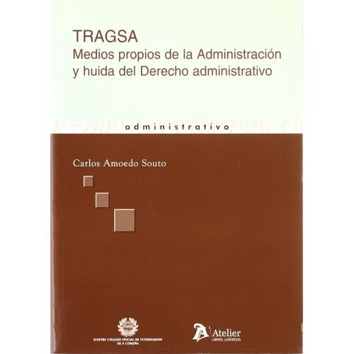 Tragsa: Medios Propios de la Administracion y Huida del Derecho Administrativo.