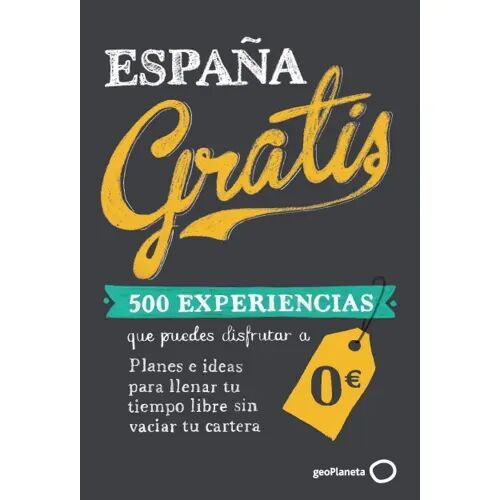 España Gratis. 500 Experiencias Que Puedes Disfrutar a Euros