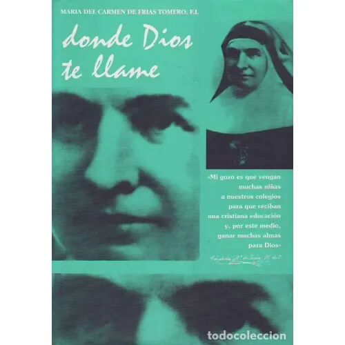 Donde Dios Te Llame. una Vida Consagrada a la Educación Cristiana