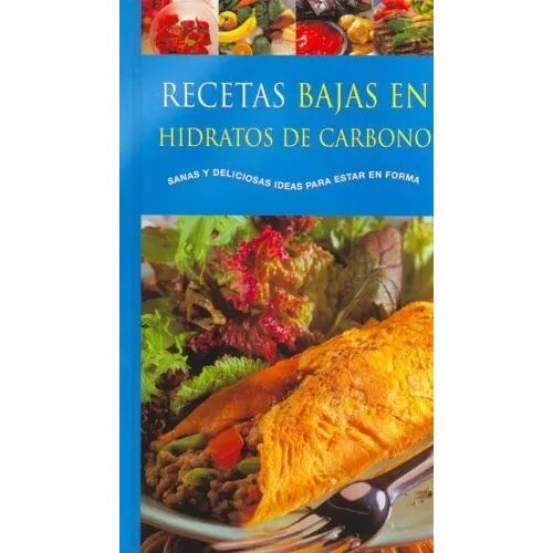 Recetas Bajas en Hidratos de Carbono. Sanas y Deliciosas