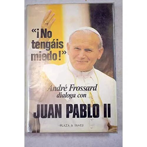 ¡No Tengáis Miedo! Andre Frossard Dialoga con Juan Pablo II